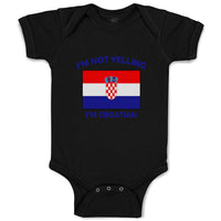 Baby Clothes I'M Not Yelling I Am Croatian Croatia Countries Baby Bodysuits