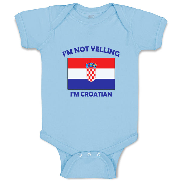 Baby Clothes I'M Not Yelling I Am Croatian Croatia Countries Baby Bodysuits