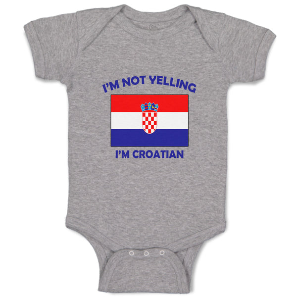 Baby Clothes I'M Not Yelling I Am Croatian Croatia Countries Baby Bodysuits