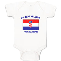 Baby Clothes I'M Not Yelling I Am Croatian Croatia Countries Baby Bodysuits