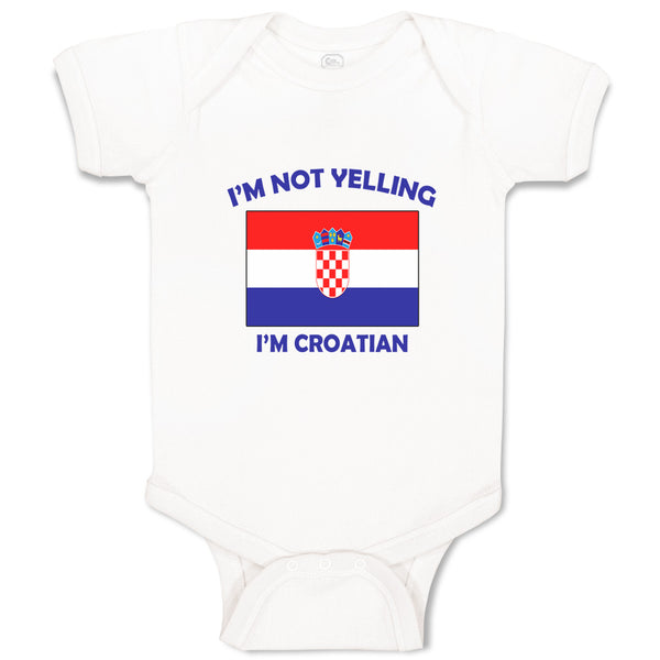 Baby Clothes I'M Not Yelling I Am Croatian Croatia Countries Baby Bodysuits