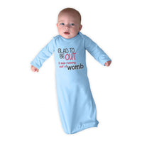 Baby Sleeper Gowns Glad to Be out I Was Running out of Womb Funny Gag Humor - Cute Rascals