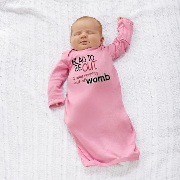 Baby Sleeper Gowns Glad to Be out I Was Running out of Womb Funny Gag Humor - Cute Rascals