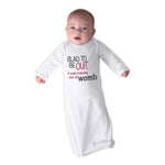 Baby Sleeper Gowns Glad to Be out I Was Running out of Womb Funny Gag Humor - Cute Rascals