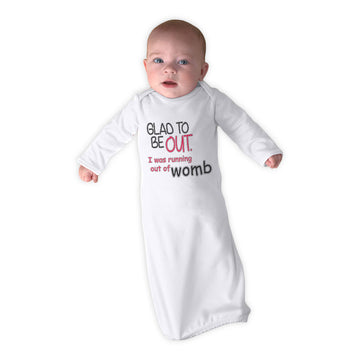 Baby Sleeper Gowns Glad to Be out I Was Running out of Womb Funny Gag Humor