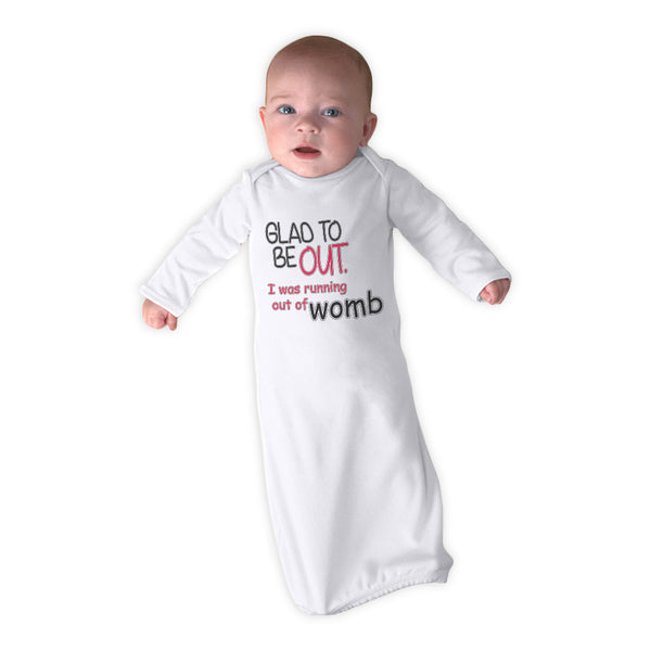 Baby Sleeper Gowns Glad to Be out I Was Running out of Womb Funny Gag Humor - Cute Rascals
