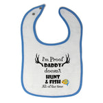 Cloth Bibs for Babies I'M Proof That My Daddy Doesn'T Hunt Fish All The Time - Cute Rascals