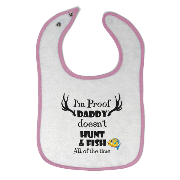 Cloth Bibs for Babies I'M Proof That My Daddy Doesn'T Hunt Fish All The Time - Cute Rascals