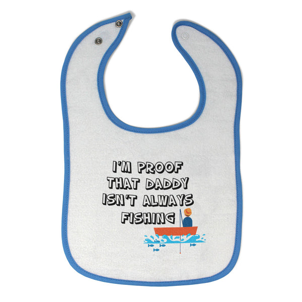 Cloth Bibs for Babies I'M Proof That Daddy Isn'T Always Fishing Father's Day - Cute Rascals