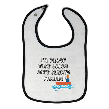 Cloth Bibs for Babies I'M Proof That Daddy Isn'T Always Fishing Father's Day