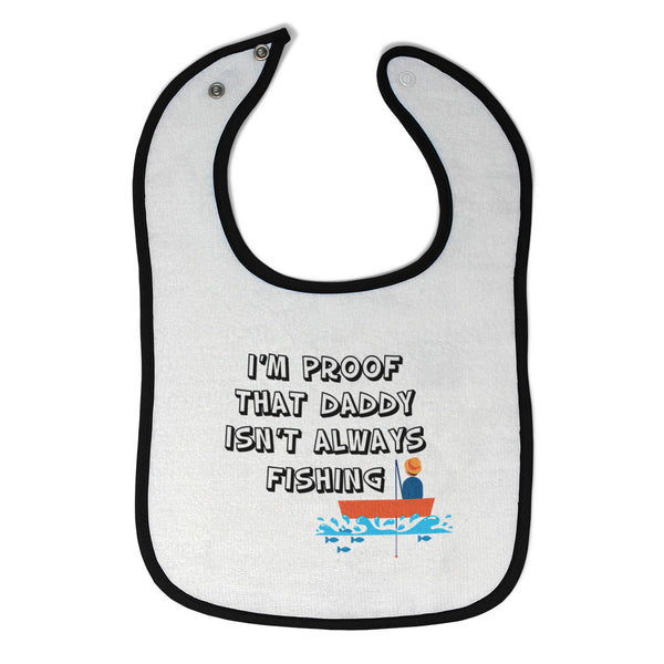 Cloth Bibs for Babies I'M Proof That Daddy Isn'T Always Fishing Father's Day - Cute Rascals