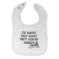 Cloth Bibs for Babies I'M Proof That Daddy Isn'T Always Fishing Father's Day