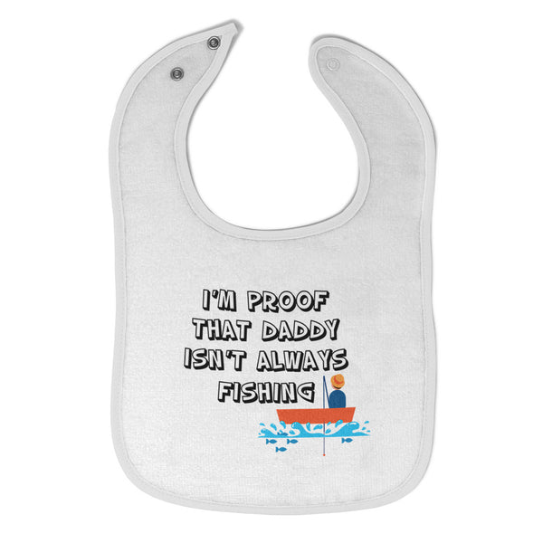 Cloth Bibs for Babies I'M Proof That Daddy Isn'T Always Fishing Father's Day - Cute Rascals