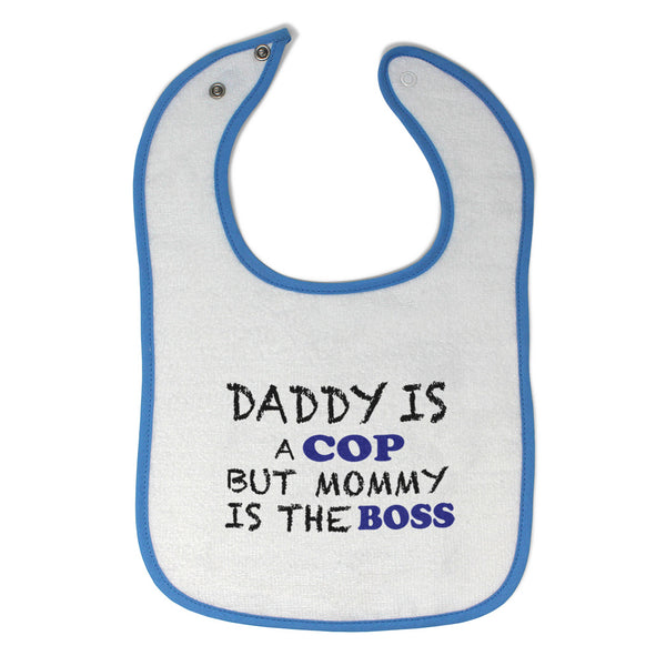 Cloth Bibs for Babies Daddy Is A Cop Mommy Is The Boss Dad Father's Day Funny - Cute Rascals