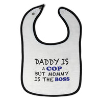 Cloth Bibs for Babies Daddy Is A Cop Mommy Is The Boss Dad Father's Day Funny - Cute Rascals