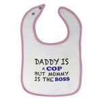 Cloth Bibs for Babies Daddy Is A Cop Mommy Is The Boss Dad Father's Day Funny - Cute Rascals