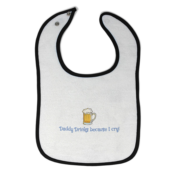 Cloth Bibs for Babies Daddy Drinks Because I Cry Drinking Humor Baby Accessories - Cute Rascals