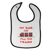 Cloth Bibs for Babies My Dad Still Plays with Trains Dad Father's Day Cotton - Cute Rascals