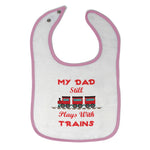 Cloth Bibs for Babies My Dad Still Plays with Trains Dad Father's Day Cotton - Cute Rascals