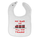 Cloth Bibs for Babies My Dad Still Plays with Trains Dad Father's Day Cotton - Cute Rascals