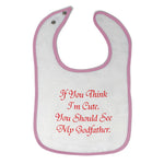 Cloth Bibs for Babies If You Think I'M Cute You Should See My Godfather Cotton - Cute Rascals