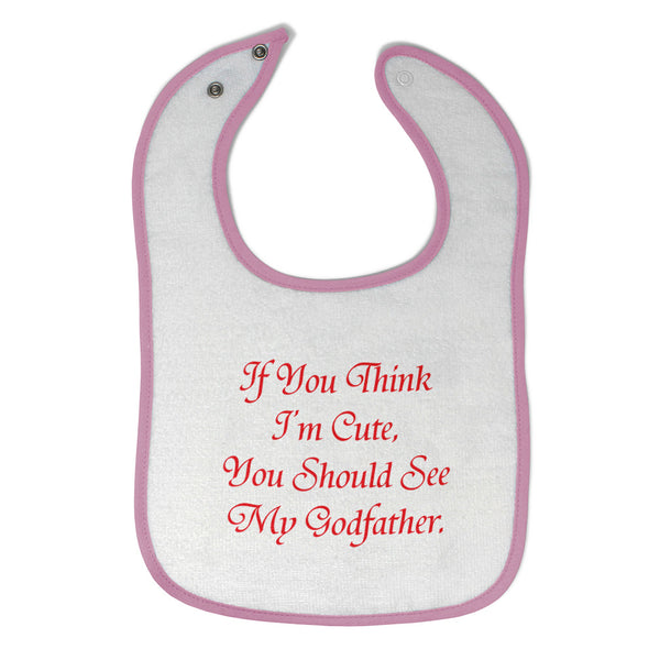 Cloth Bibs for Babies If You Think I'M Cute You Should See My Godfather Cotton - Cute Rascals