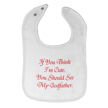Cloth Bibs for Babies If You Think I'M Cute You Should See My Godfather Cotton