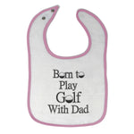 Cloth Bibs for Babies Born to Play Golf with Dad Golfer Dad Father's Day Cotton - Cute Rascals