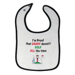 Cloth Bibs for Babies I'M Proof Daddy Doesn'T Golf Dad Father's Day Cotton - Cute Rascals