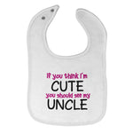 Baby Girl Bibs If You Think I'M Cute You Should See My Uncle Funny Style E - Cute Rascals