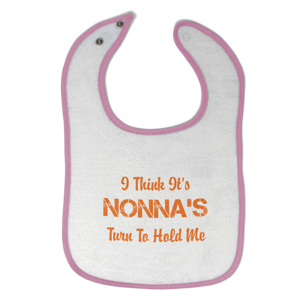 Cloth Bibs for Babies I Think It's Nona's Turn to Hold Me Grandmother Grandma - Cute Rascals