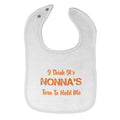 Cloth Bibs for Babies I Think It's Nona's Turn to Hold Me Grandmother Grandma