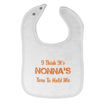 Cloth Bibs for Babies I Think It's Nona's Turn to Hold Me Grandmother Grandma - Cute Rascals