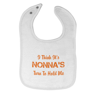 Cloth Bibs for Babies I Think It's Nona's Turn to Hold Me Grandmother Grandma