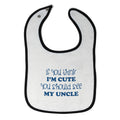 Cloth Bibs for Babies You Think I'M Cute Should See My Uncle B Friends Cotton