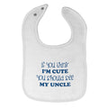 Cloth Bibs for Babies You Think I'M Cute Should See My Uncle B Friends Cotton