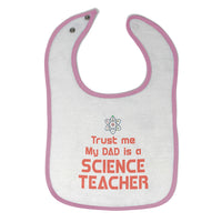 Cloth Bibs for Babies Trust Me My Dad Is A Science Teacher Dad Father's Day A - Cute Rascals