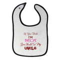Baby Girl Bibs If You Think I Am Awesome You Should See My Uncle Cotton
