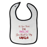 Baby Girl Bibs If You Think I Am Awesome You Should See My Uncle Cotton - Cute Rascals