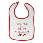 Baby Girl Bibs If You Think I Am Awesome You Should See My Uncle Cotton - Cute Rascals