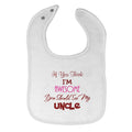 Baby Girl Bibs If You Think I Am Awesome You Should See My Uncle Cotton