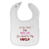Baby Girl Bibs If You Think I Am Awesome You Should See My Uncle Cotton - Cute Rascals