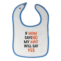 Cloth Bibs for Babies If Mom Says No My Aunt Will Say Yes Auntie Funny Style C - Cute Rascals