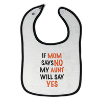 Cloth Bibs for Babies If Mom Says No My Aunt Will Say Yes Auntie Funny Style C - Cute Rascals