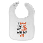 Cloth Bibs for Babies If Mom Says No My Aunt Will Say Yes Auntie Funny Style C - Cute Rascals