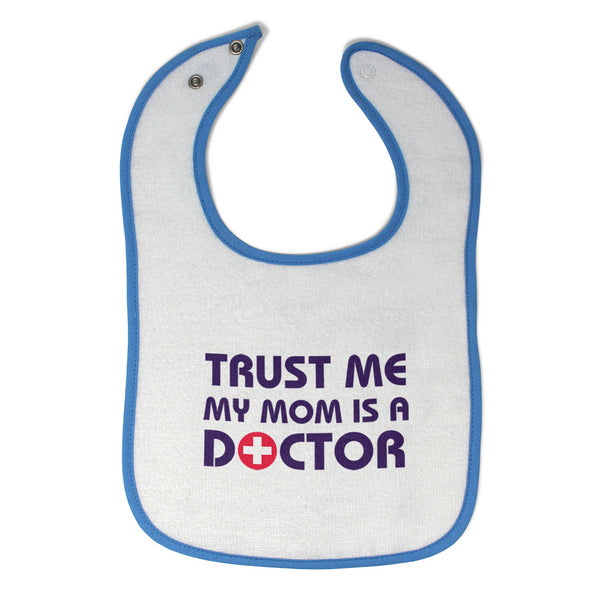 Cloth Bibs for Babies Trust Me My Mom Is A Doctor Mom Mothers Day Cotton - Cute Rascals