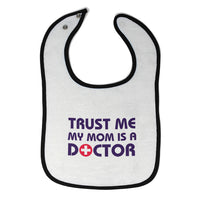 Cloth Bibs for Babies Trust Me My Mom Is A Doctor Mom Mothers Day Cotton - Cute Rascals