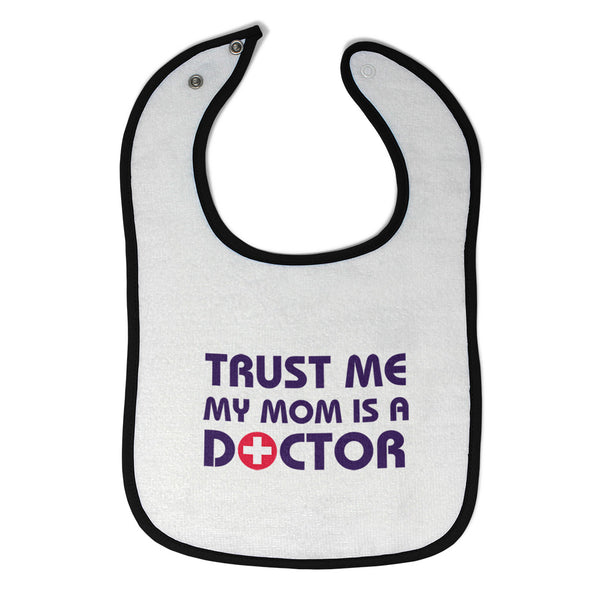 Cloth Bibs for Babies Trust Me My Mom Is A Doctor Mom Mothers Day Cotton - Cute Rascals