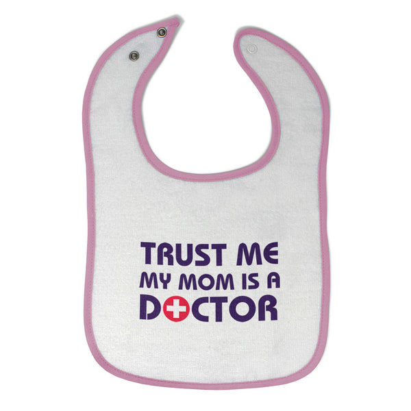 Cloth Bibs for Babies Trust Me My Mom Is A Doctor Mom Mothers Day Cotton - Cute Rascals