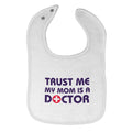 Cloth Bibs for Babies Trust Me My Mom Is A Doctor Mom Mothers Day Cotton